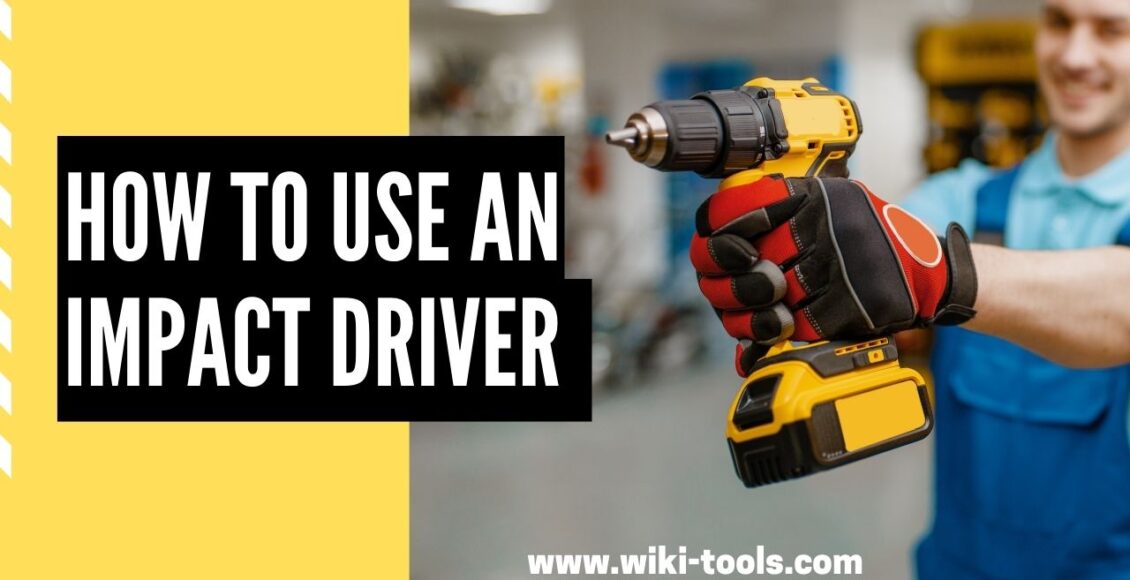 How to Use an Impact Driver