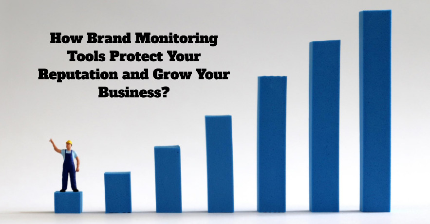 How Brand Monitoring Tools Protect Your Reputation and Grow Your Business